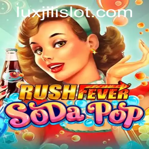 RushFeverSodaPop: A Thrilling Adventure in the World of Luxjili